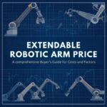 Extendable Robotic Arm Price: A Comprehensive Buyer’s Guide to Costs and Factors